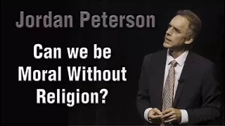 Jordan Peterson - Can we be Moral Without Religion?