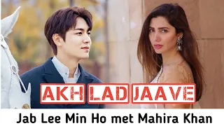 Akh Lad Jaave|| Lee Min Ho And Mahira|| Beautiful Couple|| Korean Pakistani mix|| Oppa|| Noona