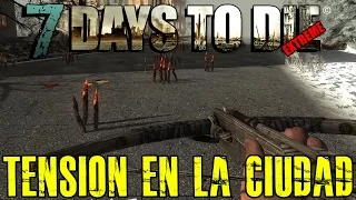 7 DAYS TO DIE EXTREME #12 "TENSIÓN EN LA CIUDAD" | GAMEPLAY ESPAÑOL