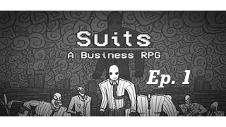 Suits: A Business RPG - Ep. 1 "God Dammit Runny Go Go Man"