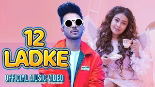 12 LADKE SATH MEIN TERA BOYFRIEND KONSA | 12 LADKE SONG | TONY KAKKAR | NEHA KAKKAR | NEW HINDI SONG