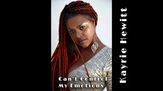 Can't Control My Emotions- Kayrie Hewitt