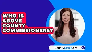 Who Is Above County Commissioners? - CountyOffice.org