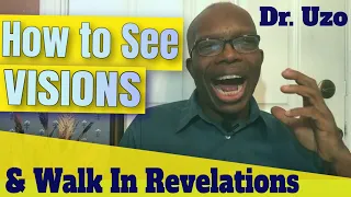 HOW TO SEE VISIONS And Walk In REVELATIONS