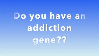 Do you have an addiction gene??