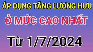 Đề xuất áp dụng lương hưu ở mức cao nhất có thể từ 1/7/2024