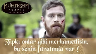 "Tıpkı onlar gibi merhametlisin,bu senin fıtratında var!"- Muhteşem Yüzyıl 133.Bölüm