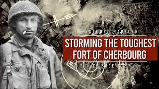 Storming the Toughest Fort of Cherbourg (Fort du Roule in Normandy) | History Traveler Episode 292