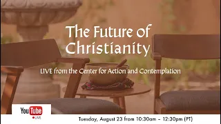 The Future of Christianity | August 23 | Brian McLaren, Barbara Holmes, James Finley, & Richard Rohr