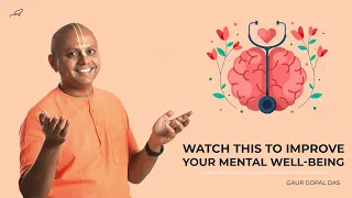 Watch This To Improve Your Mental Well-Being | Gaur Gopal Das