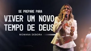 Se prepare para viver um novo tempo de Deus | Mowana Débora