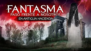 Fantasma Pasó frente a Nosotros en Antigua Hacienda