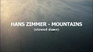 HANS ZIMMER - MOUNTAINS (slowed down)