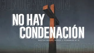 No hay condenación - Pastor Miguel Núñez (La IBI)