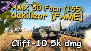 WOT: AMX 50 Foch (155), dakillzor [FAME], 10500 dmg on Cliff!  WORLD OF TANKS