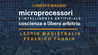 Lectio magistralis - Microprocessori e intelligenza artificiale, coscienza e libero arbitrio