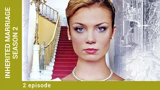 INHERITED MARRIAGE. Episode 2. Season 2. Russian TV Series. Melodrama. English Subtitles