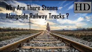 Why Are There Stones Alongside Railway Tracks ? - Explained .