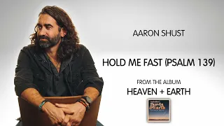 Aaron Shust - “Hold Me Fast (Psalm 139)” [Audio Video]