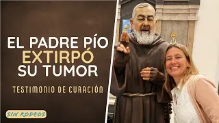 SIN RODEOS 17: EL PADRE PÍO EXTIRPÓ SU TUMOR. Testimonio de curación.