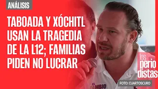 #Análisis ¬ Taboada y Xóchitl usan la tragedia de la L12; familias piden no lucrar