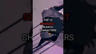Top 10 Strongest Bleach Characters #anime#shorts#bleach#WUTR