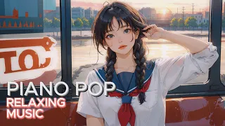 Best Piano Pop☀️Healing Instrumental & Relaxing Music to Start the Work/Study - 消除压力BGM