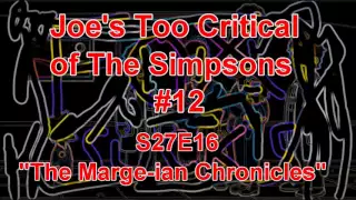 Joe's Too Critical of The Simpsons #12: Season 27 Ep. 16 "The Marge-ian Chronicles"