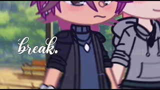 [ break. ] - tmf, gacha. ( drake tmf ) part ten of "freak"