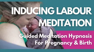 Inducing Labor Meditation | Guided Meditation and Hypnosis For Pregnancy | Hypnobirth