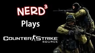 Nerd³ Plays... Counter-Strike: Source