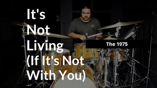 It's Not Living (If It's Not With You) - The 1975 - Thomas Christie Drum Cover