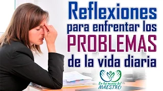 Las mejores reflexiones para enfrentar los problemas de la vida