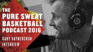 THE PURE SWEAT BASKETBALL PODCAST 2016 | GARY VAYNERCHUK INTERVIEW