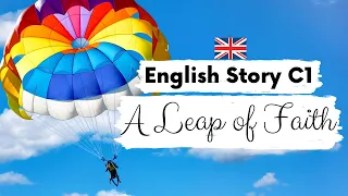 ADVANCED ENGLISH STORY 🌤️ A Leap of Faith 🪂 C1 | Level 5 | BRITISH ENGLISH ACCENT WITH SUBTITLES