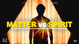 The Ultimate Human Experience | #31 (Matter vs Spirit)