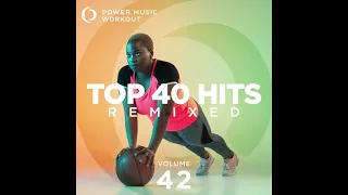 Top 40 Hits Remixed Vol. 42 (Nonstop Workout Mix 128 BPM) by Power Music Workout