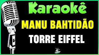 Karaokê - Torre Eiffel -Manu Bahtidão (Versão Karaokê Completo)🎤