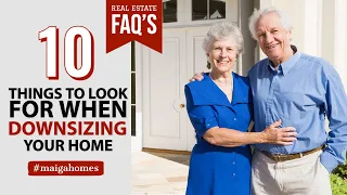 10 Things to Look for When Downsizing Your Home | Downsizing | Real Estate FAQ's | Maiga Homes