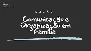 AULÃO: Comunicação e Organização em Família