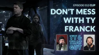 Ty & That Guy - Don't Mess with Ty Franck - Clip Ep 012 - #TheExpanse #TyandThatGuy