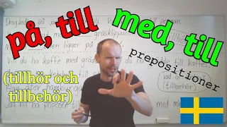 på, till / med, till (tillhör och tillbehör, prepositioner)SFI