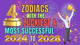 Top 4 Zodiac Signs With The Luckiest And Most Successful From 2024 To 2028 | Ziggy Natural