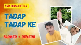 Tadap Tadap Ke | Hum Dil De Chuke Sanam | Slowed And Reverb | K.K. Dominique | Vikas Dhakad Official