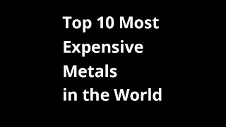Top 10 Expensive Metals in the World || World's Most Expensive