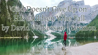 David Wilkerson - God Doesn’t Give Up on His Children Who Fall | New Sermon For Families