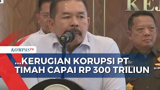 Kejagung Ungkap Kerugian Negara di Kasus Korupsi PT Timah: Bukan Rp 271 T, Tapi Rp 300 T