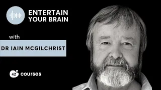 Dr Iain McGilchrist - Understanding the human brain