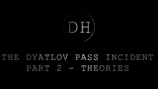 The Dyatlov Pass Incident - Part 2 - Theories