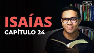 Isaías 24 Estudo: A DESTRUIÇÃO EM TODA A TERRA (Bíblia Explicada)